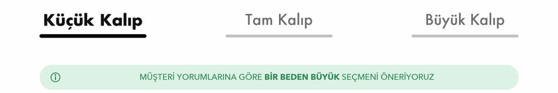 Küçük kalıp - bir beden büyük seç